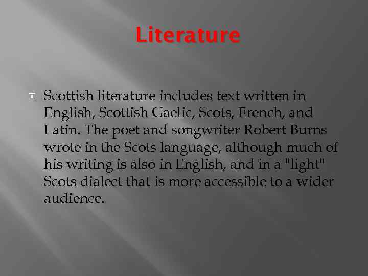 Literature Scottish literature includes text written in English, Scottish Gaelic, Scots, French, and Latin.