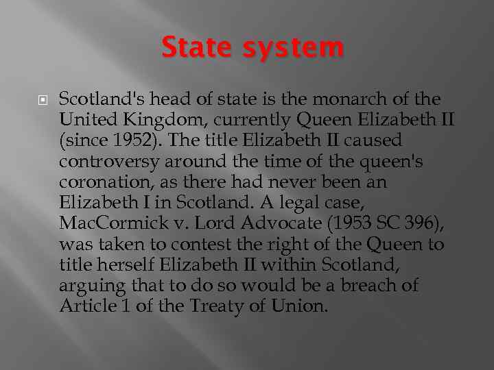 State system Scotland's head of state is the monarch of the United Kingdom, currently