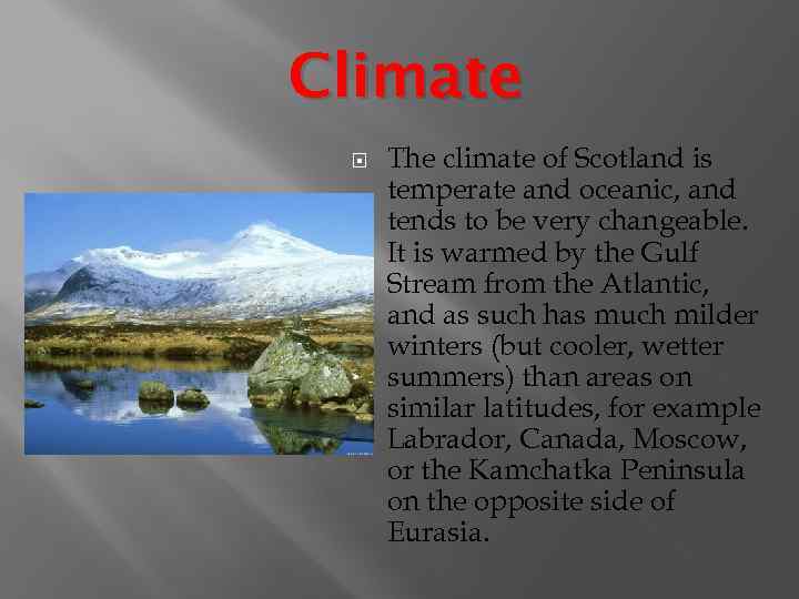 Climate The climate of Scotland is temperate and oceanic, and tends to be very