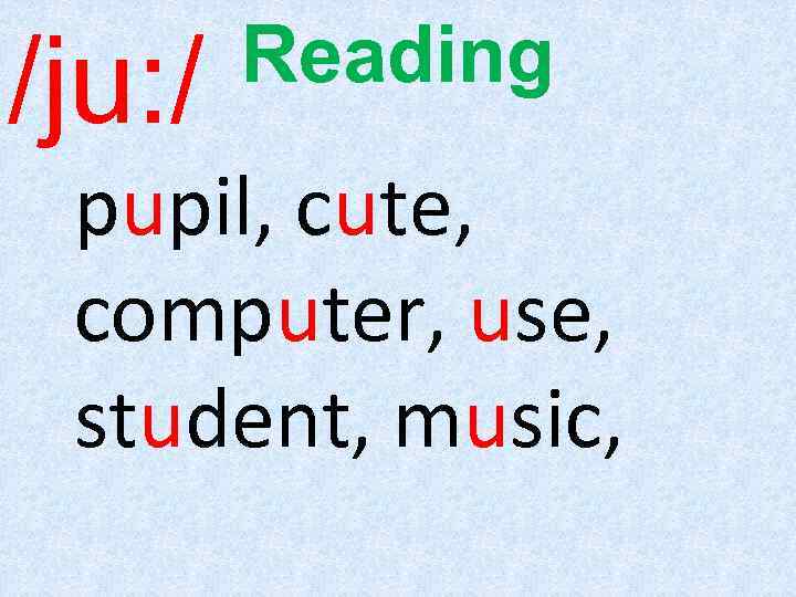 /ju: / Reading pupil, cute, computer, use, student, music, 