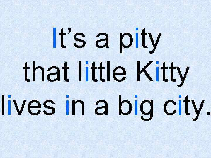 It’s a pity that little Kitty lives in a big city. 