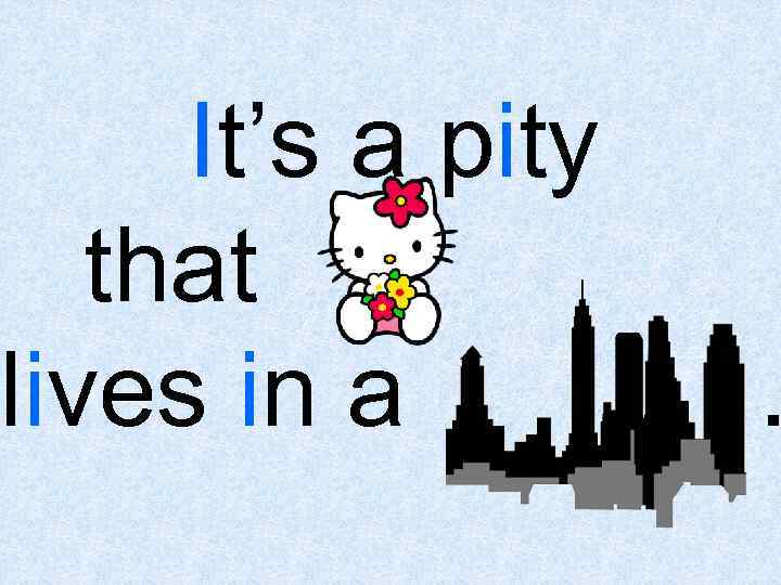 It s getting boring. Игра little Kitty big City. Little Kitty in a big City. What a Pity перевод. What a Pity транскрипция.