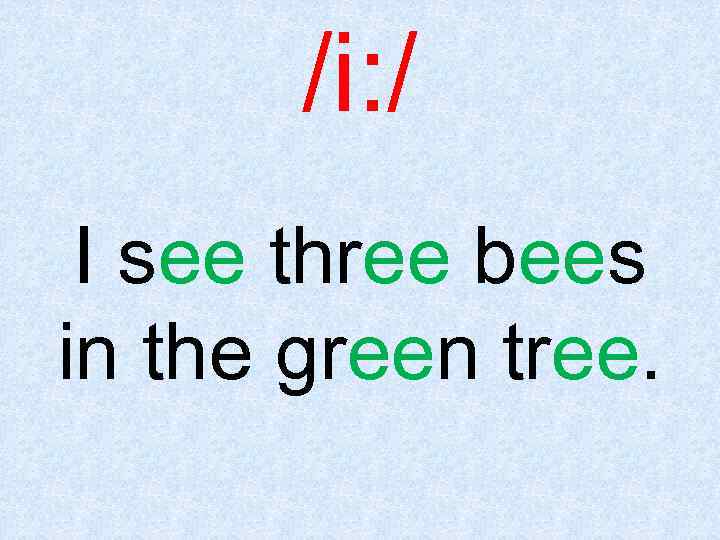 /i: / I see three bees in the green tree. 