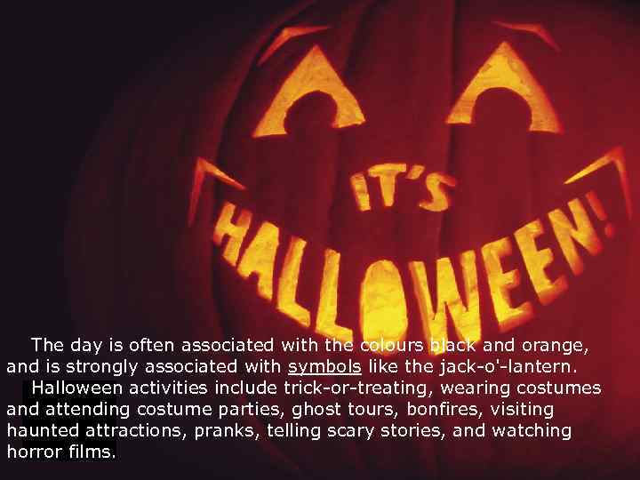 The day is often associated with the colours black and orange, and is strongly