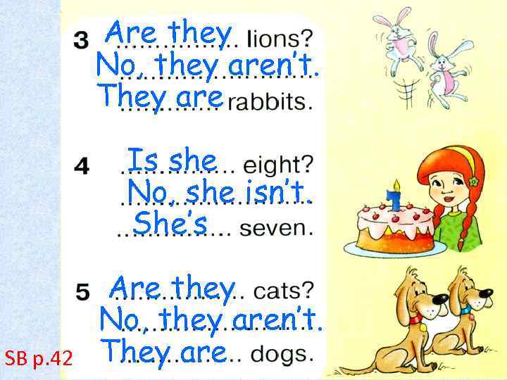 Are they No, they aren’t. They are Is she No, she isn’t. She’s SB