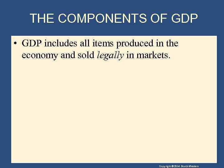 THE COMPONENTS OF GDP • GDP includes all items produced in the economy and