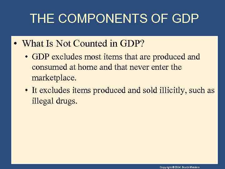 THE COMPONENTS OF GDP • What Is Not Counted in GDP? • GDP excludes