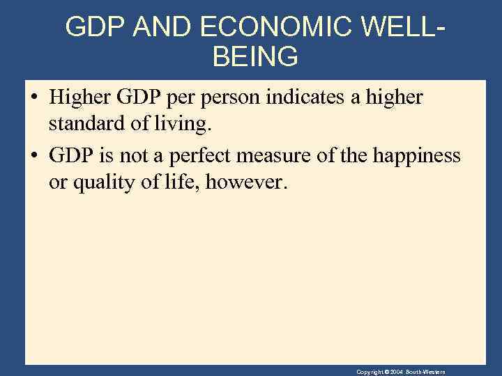 GDP AND ECONOMIC WELLBEING • Higher GDP person indicates a higher standard of living.