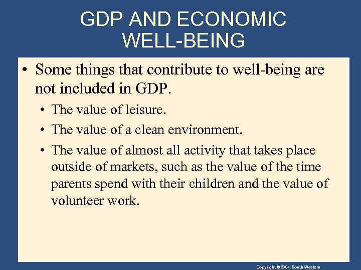 GDP AND ECONOMIC WELL-BEING • Some things that contribute to well-being are not included