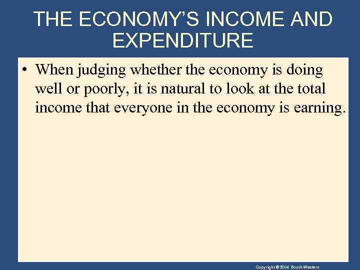 THE ECONOMY’S INCOME AND EXPENDITURE • When judging whether the economy is doing well