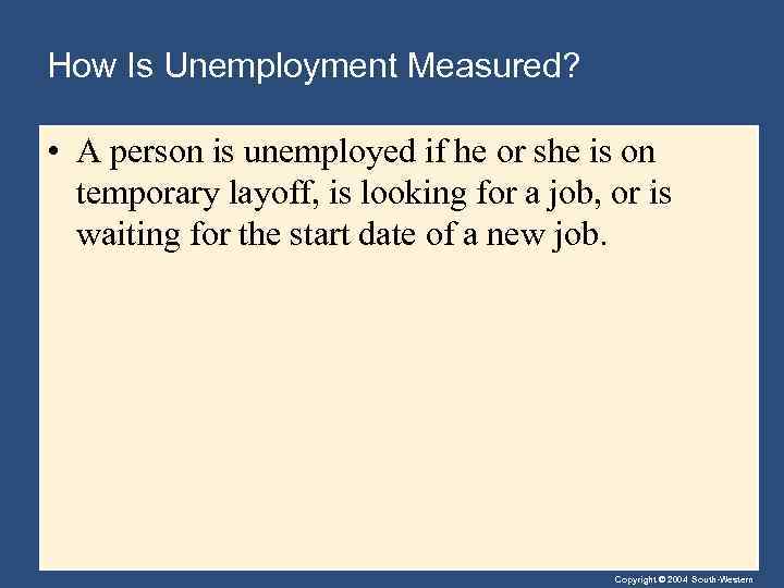 How Is Unemployment Measured? • A person is unemployed if he or she is