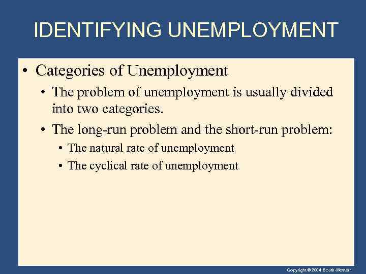 IDENTIFYING UNEMPLOYMENT • Categories of Unemployment • The problem of unemployment is usually divided