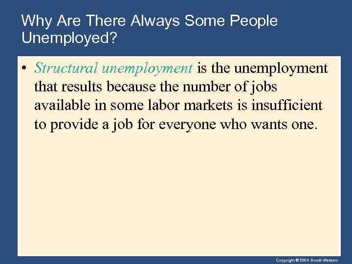 Why Are There Always Some People Unemployed? • Structural unemployment is the unemployment that