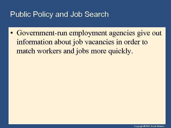 Public Policy and Job Search • Government-run employment agencies give out information about job
