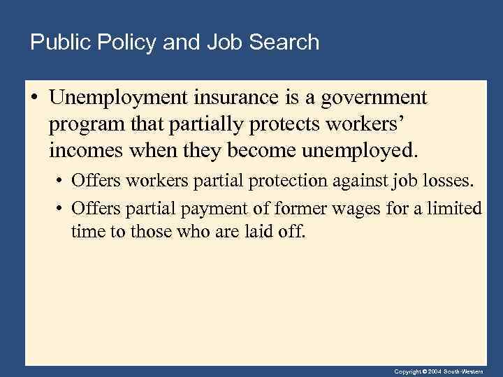Public Policy and Job Search • Unemployment insurance is a government program that partially