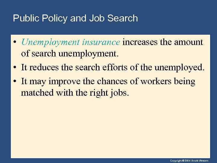 Public Policy and Job Search • Unemployment insurance increases the amount of search unemployment.