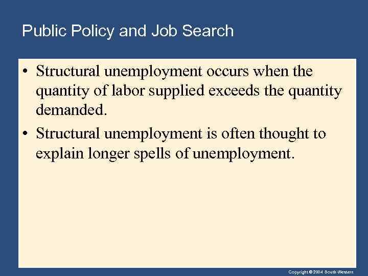 Public Policy and Job Search • Structural unemployment occurs when the quantity of labor