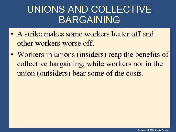UNIONS AND COLLECTIVE BARGAINING • A strike makes some workers better off and other