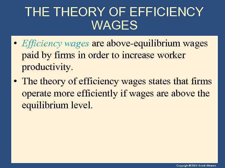 THE THEORY OF EFFICIENCY WAGES • Efficiency wages are above-equilibrium wages paid by firms