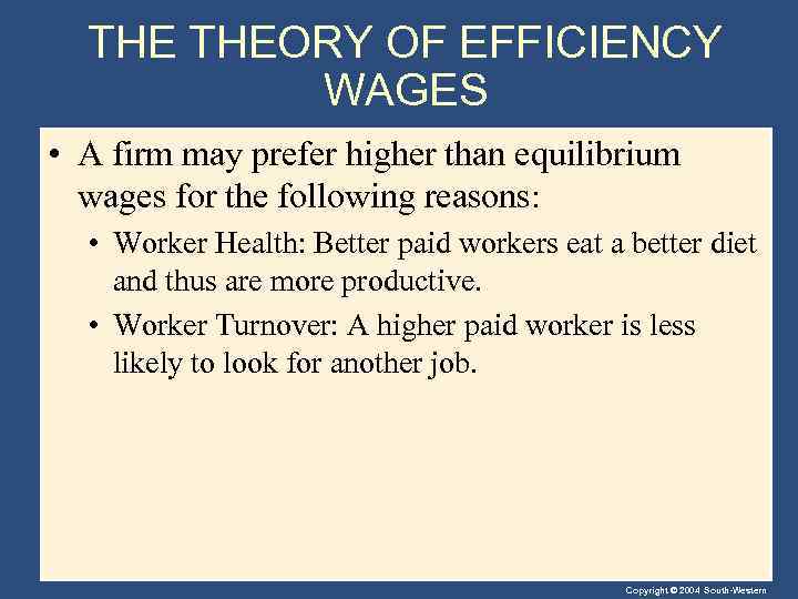 THE THEORY OF EFFICIENCY WAGES • A firm may prefer higher than equilibrium wages