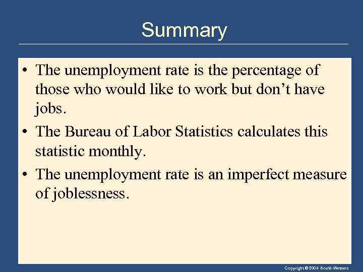 Summary • The unemployment rate is the percentage of those who would like to