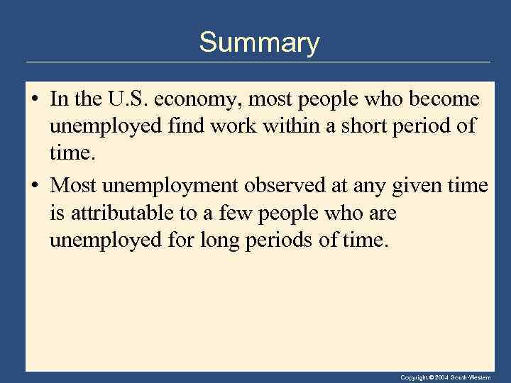Summary • In the U. S. economy, most people who become unemployed find work