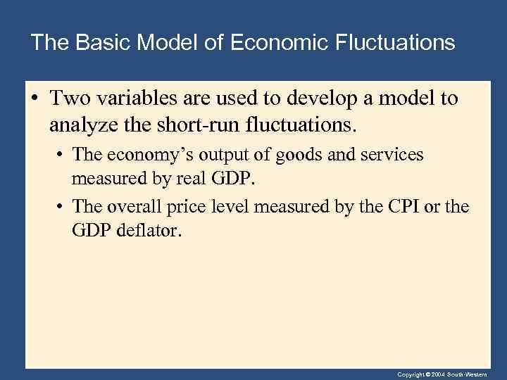 The Basic Model of Economic Fluctuations • Two variables are used to develop a