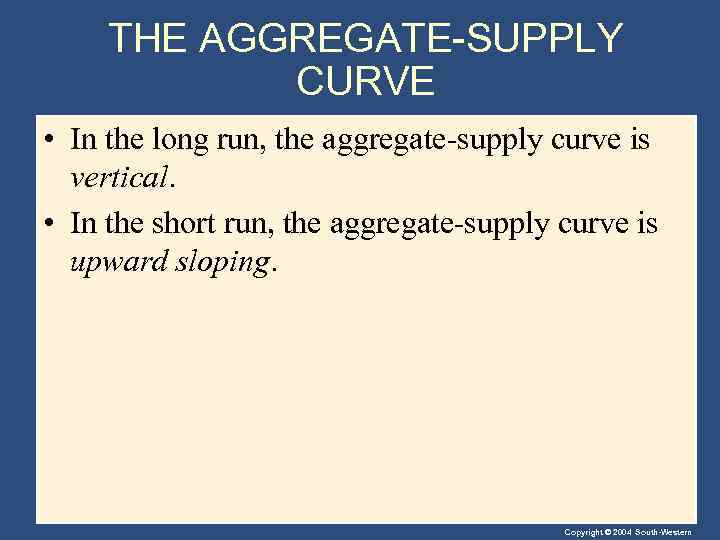 THE AGGREGATE-SUPPLY CURVE • In the long run, the aggregate-supply curve is vertical. •