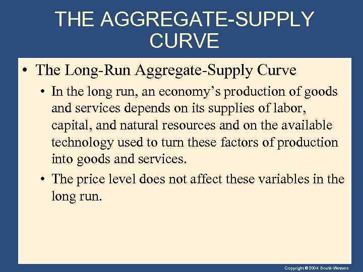 THE AGGREGATE-SUPPLY CURVE • The Long-Run Aggregate-Supply Curve • In the long run, an