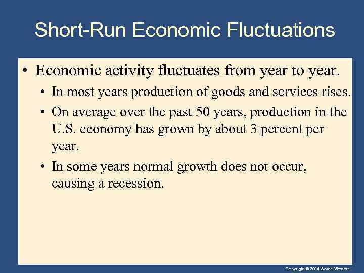 Short-Run Economic Fluctuations • Economic activity fluctuates from year to year. • In most