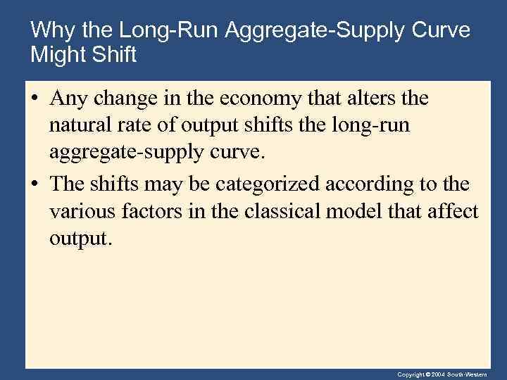 Why the Long-Run Aggregate-Supply Curve Might Shift • Any change in the economy that
