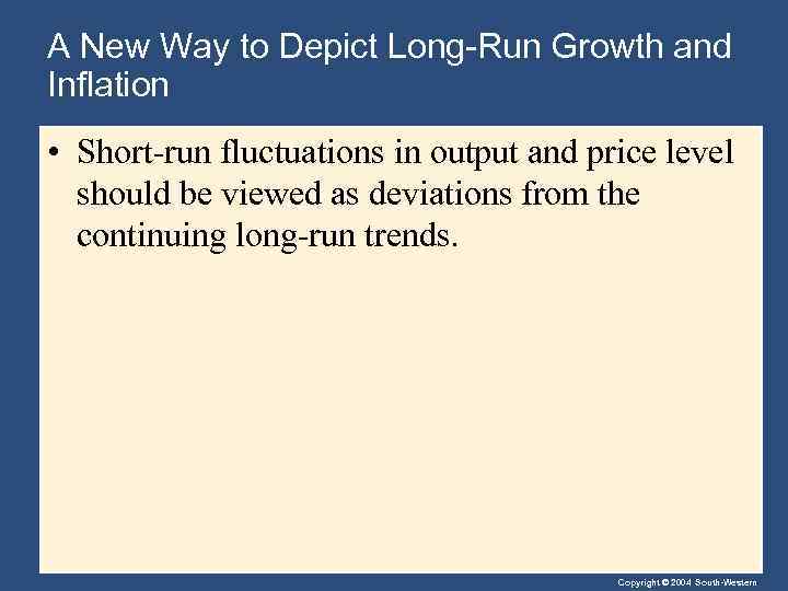 A New Way to Depict Long-Run Growth and Inflation • Short-run fluctuations in output