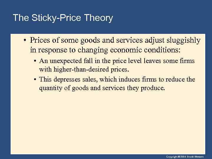 The Sticky-Price Theory • Prices of some goods and services adjust sluggishly in response