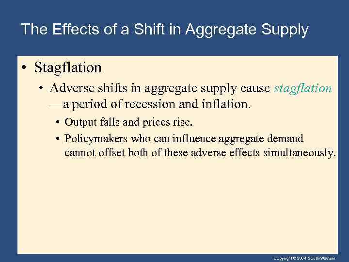The Effects of a Shift in Aggregate Supply • Stagflation • Adverse shifts in