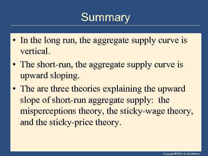 Summary • In the long run, the aggregate supply curve is vertical. • The