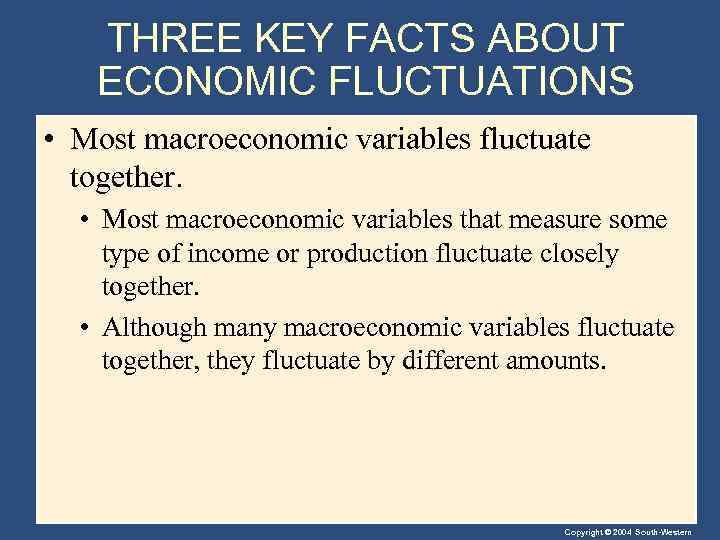 THREE KEY FACTS ABOUT ECONOMIC FLUCTUATIONS • Most macroeconomic variables fluctuate together. • Most