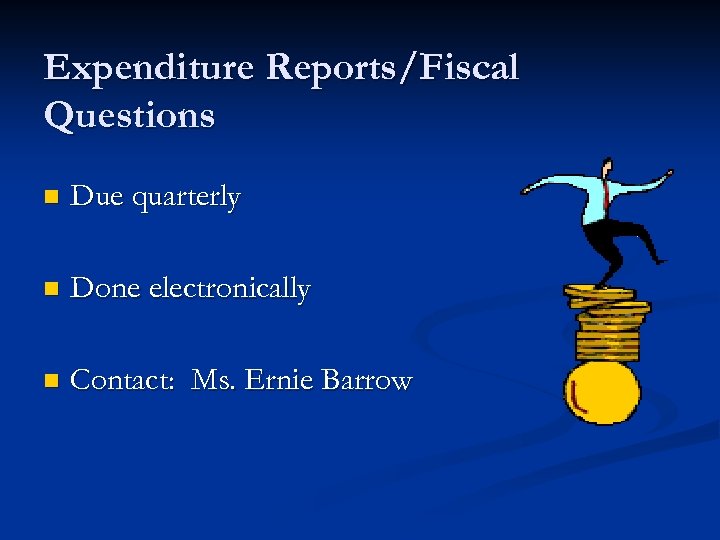 Expenditure Reports/Fiscal Questions n Due quarterly n Done electronically n Contact: Ms. Ernie Barrow