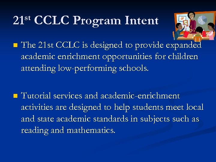 st 21 CCLC Program Intent n The 21 st CCLC is designed to provide