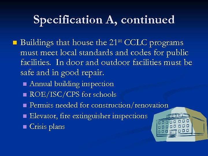 Specification A, continued n Buildings that house the 21 st CCLC programs must meet
