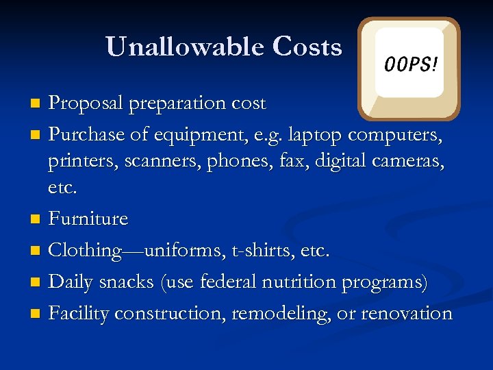 Unallowable Costs Proposal preparation cost n Purchase of equipment, e. g. laptop computers, printers,