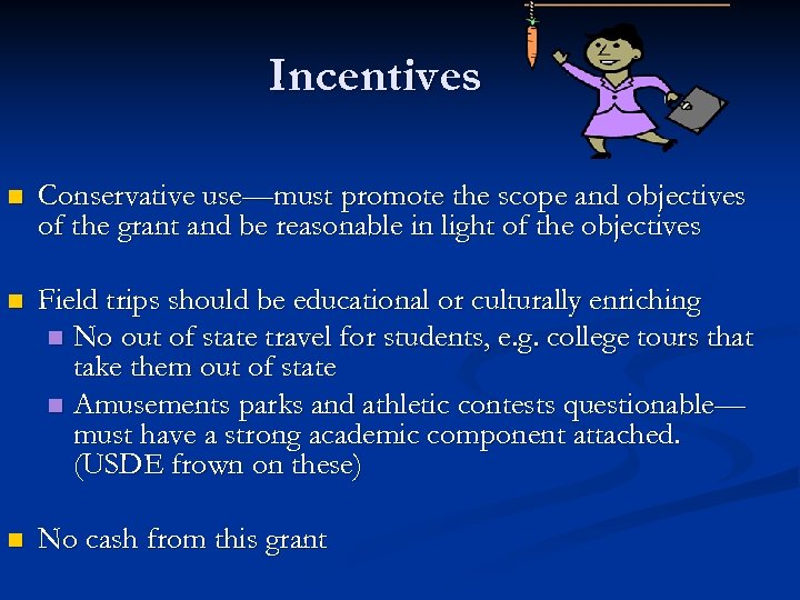 Incentives n Conservative use—must promote the scope and objectives of the grant and be
