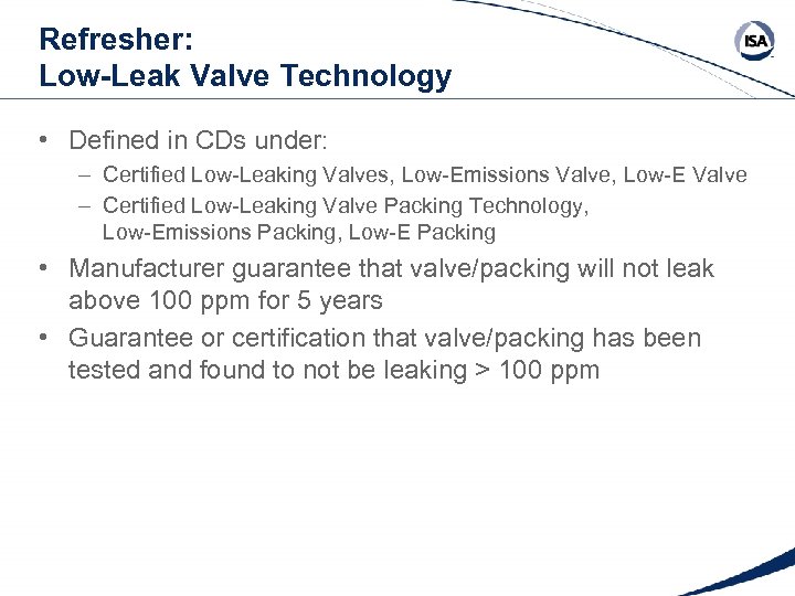 Refresher: Low-Leak Valve Technology • Defined in CDs under: – Certified Low-Leaking Valves, Low-Emissions