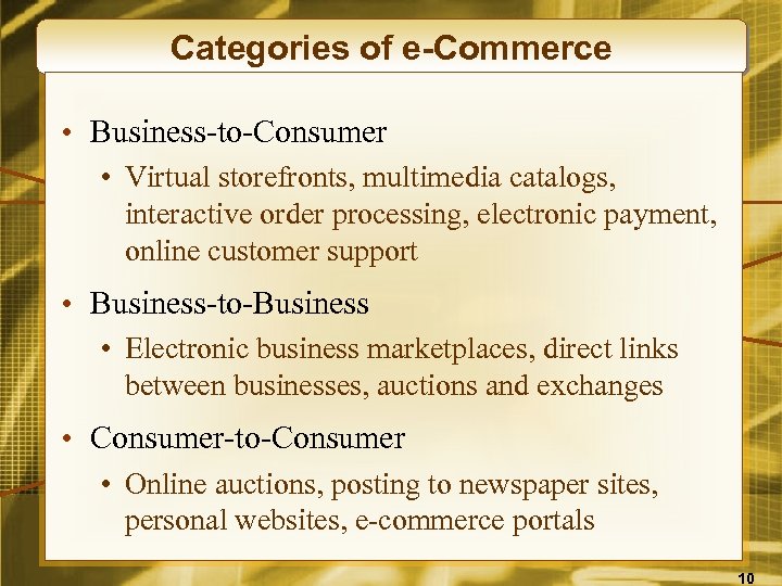 Categories of e-Commerce • Business-to-Consumer • Virtual storefronts, multimedia catalogs, interactive order processing, electronic