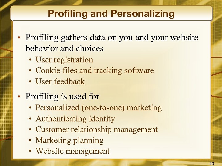 Profiling and Personalizing • Profiling gathers data on you and your website behavior and