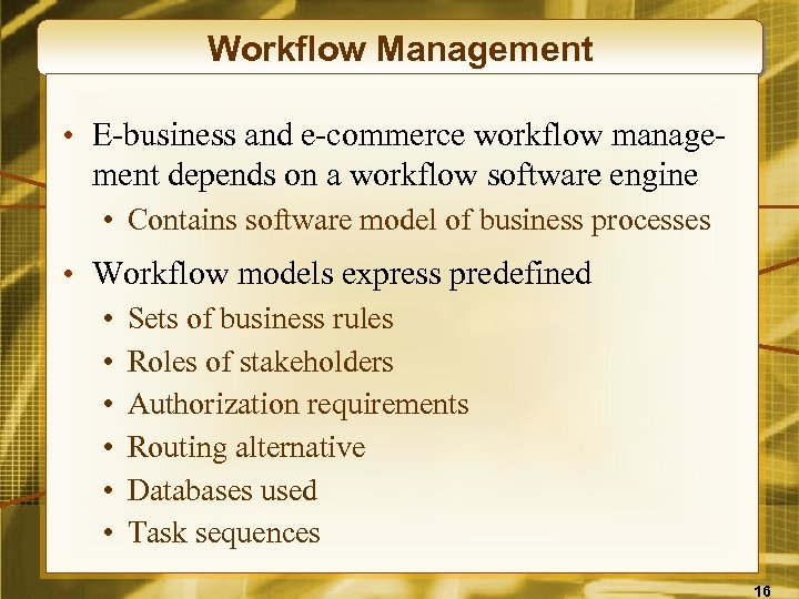 Workflow Management • E-business and e-commerce workflow management depends on a workflow software engine