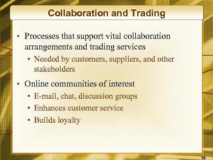 Collaboration and Trading • Processes that support vital collaboration arrangements and trading services •