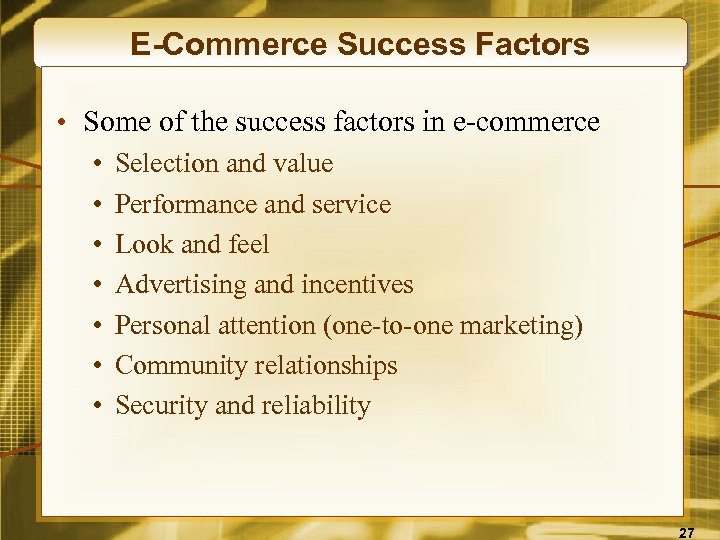 E-Commerce Success Factors • Some of the success factors in e-commerce • • Selection