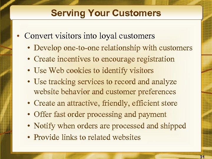 Serving Your Customers • Convert visitors into loyal customers • • Develop one-to-one relationship