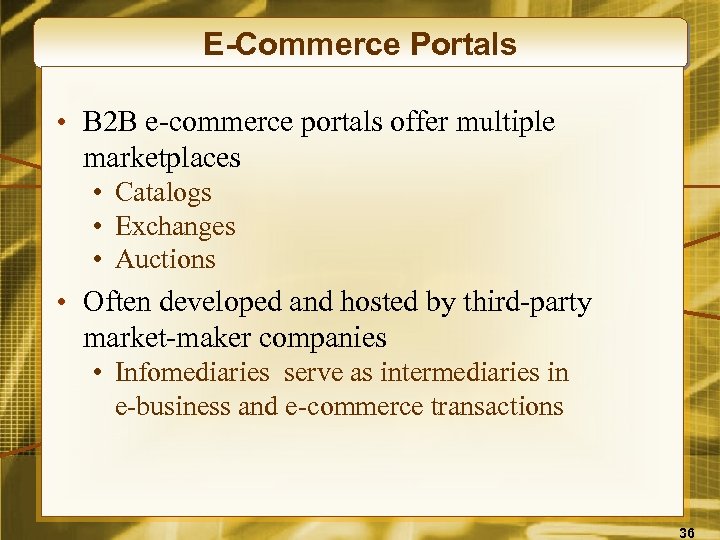 E-Commerce Portals • B 2 B e-commerce portals offer multiple marketplaces • Catalogs •