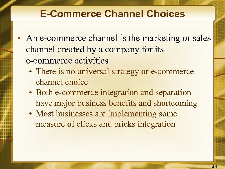 E-Commerce Channel Choices • An e-commerce channel is the marketing or sales channel created